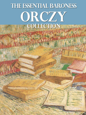 cover image of The Essential Baroness Orczy Collection